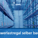 Schwerlastregal selber bauen – Basiswissen